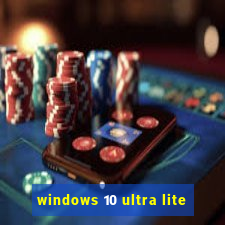 windows 10 ultra lite